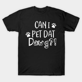 Can I Pet Dat Dawg Shirt Funny Paw Cat T-Shirt T-Shirt